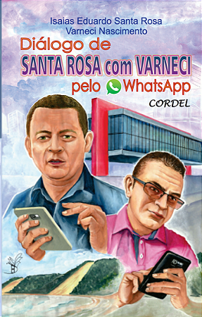 Diálogo de Santa Rosa com Varneci pelo WhatsApp - Varneci Nascimento e Eduardo Santa Rosa