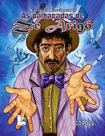 As palhaçadas de Zé Arigó - Varneci Nascimento