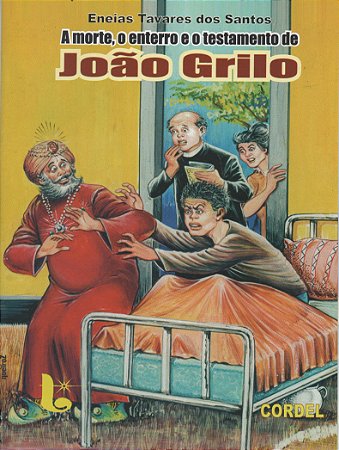 A morte, o enterro e o testamento de João Grilo - Eneias Tavares dos Santos
