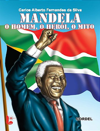 Mandela: o homem, o herói e o mito - Carlos Alberto Fernandes da Silva