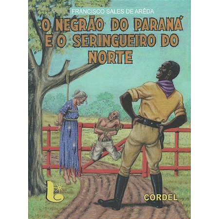 O Negrão do Paraná e o Seringueiro do Norte