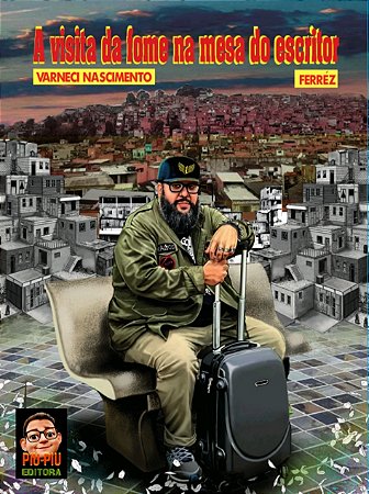A visita da fome na mesa do escritor - Varneci Nascimento