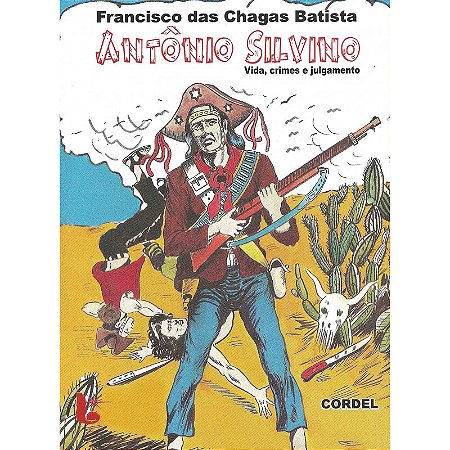 Antônio Silvino, vida, crimes e julgamento - Francisco das Chagas Batista