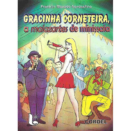 Gracinha Corneteira, a malazartes de minissaia - Franklin Maxado Nordestino