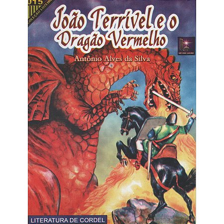 João Terrível e o dragão vermelho - Antônio Alves da Silva