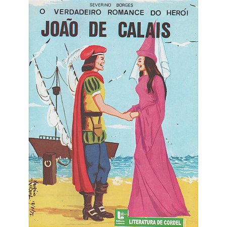O verdadeiro romance do herói João de Calais - Severino Borges
