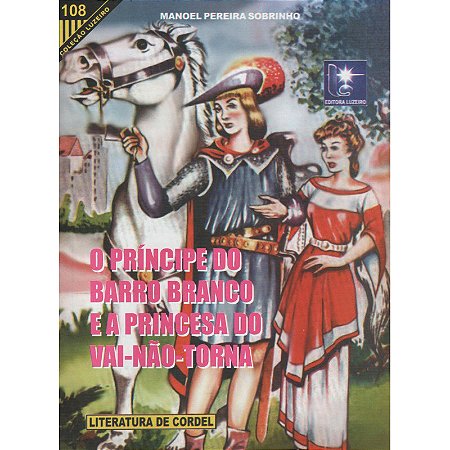 O príncipe do barro branco e a princesa do vai-não-torna - Manoel Pereira Sobrinho