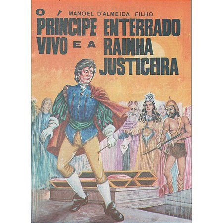 O príncipe enterrado vivo e a rainha justiceira - Manoel D'Almeida Filho