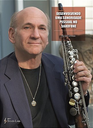 Desenvolvendo Uma Sonoridade Pessoal No Saxofone – David Liebman