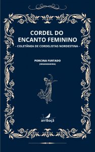 Cordel do Encanto Feminino: Coletânea de cordelistas nordestinas