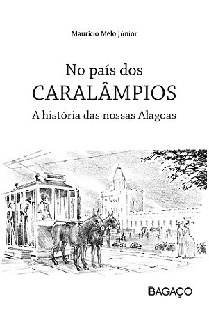 No país dos caralâmpios: A história das nossas Alagoas