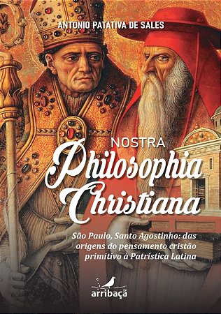 Nostra philosofia Christiana - São Paulo, Santo Agostinho: das origens do pensamento cristão à Patrística Latina
