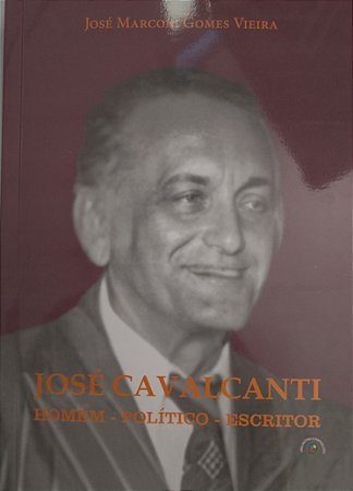 José Cavalcante: Homem - Político - Escritor