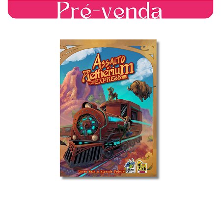 Assalto ao Aetherium Express - Pré-venda