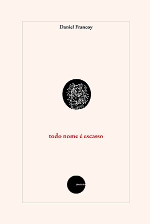 Todo nome é escasso - Daniel Francoy