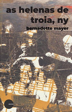 As Helenas de Troia, NY - Bernadette Mayer