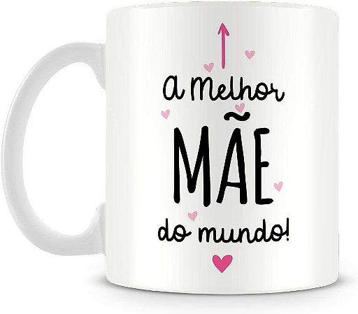 Caneca "A Melhor Mãe do Mundo"
