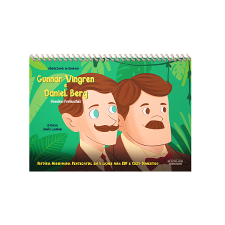 GUNNAR VINGREN E DANIEL BERG: PIONEIROS PENTECOSTAIS - História Missionária Pentecostal em 5 lições para EBJ e Culto Doméstico