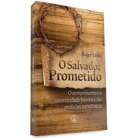 O Salvador Prometido: O cumprimento e a autenticidade histórica das profecias messiânicas