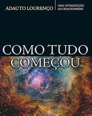 Como tudo começou: Uma introdução ao criacionismo