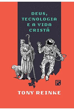 DEUS, TECNOLOGIA E A VIDA CRISTA (CAPA DURA)