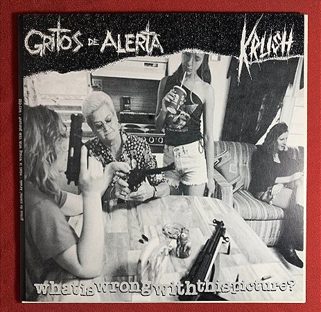 Gritos De Alerta / Krush (Brasil / Holanda): What Is Wrong With This Picture? - Compacto Split 7" EP