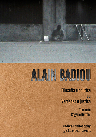 Alain Badiou - Filosofia política, ou Verdade e justiça