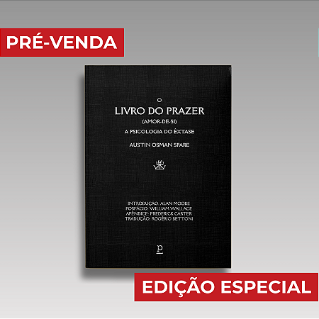 O Livro do Prazer (amor-de-si): A psicologia do êxtase - Austin Osman Spare (Capa dura; Obras completas, vol. 2)