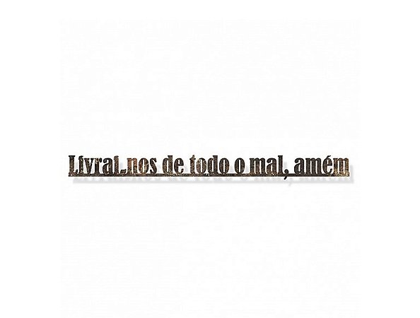 Frase em ferro 'Livrai-nos do mal'