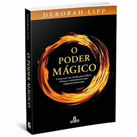 O Poder Mágico - Como Usar Sua Energia para Realizar Feitiços e Encantamentos