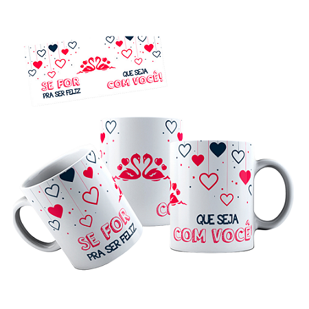 Caneca Personalizada se for pra ser feliz que seja com você