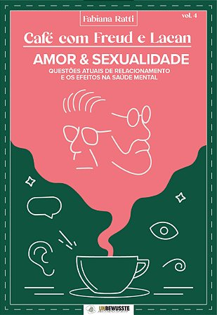 Café com Freud e Lacan - Amor e Sexualidade - Questões atuais de relacionamento e os efeitos na saúde mental