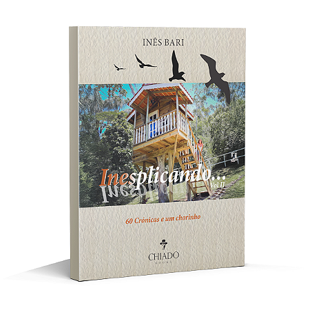 Inesplicando Vol. 2: 60 crônicas e um chorinho