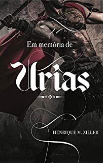EM MEMÓRIA DE URIAS , Henrique Ziler