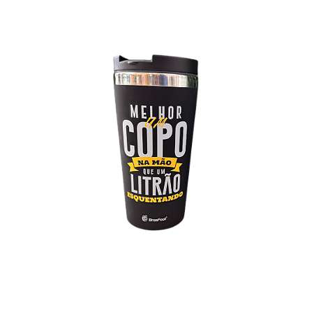 Copo Térmico “Melhor um copo na mão que um litrão esquentando”