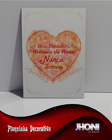 Plaquinha Decorativa 20x28cm - Uma verdadeira história de amor nunca termina