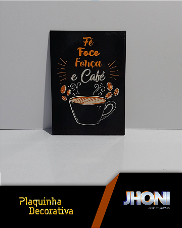 Plaquinha Decorativa 20x28cm - Fé, foco, força e café