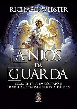 Anjos da Guarda - Como entrar em contato e trabalhar com Protetores Angélicos