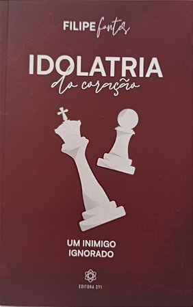 IDOLATRIA DO CORAÇÃO- FILIPE FONTES