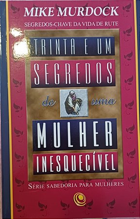 Trinta e um segredos de uma mulher Inesquecível- Mike Murdock