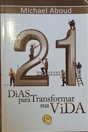 21 dias para transformar sua vida- Michael Aboud