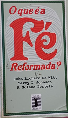 O QUE É A FÉ REFORMADA?