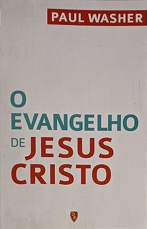 O EVANGELHO DE JESUS CRISTO- PAUL WASHER