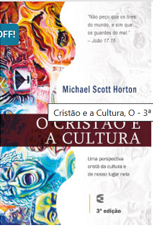 O CRISTÃO E A CULTURA - MICHAEL SCOTT HORTON