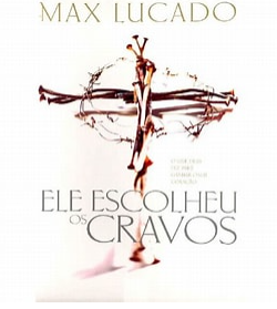 ELE ESCOLHEU OS CRAVOS - MAX LUCADO