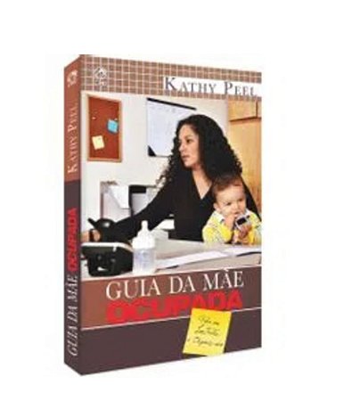 GUIA DA MÃE OCUPADA-KATHY PEEL