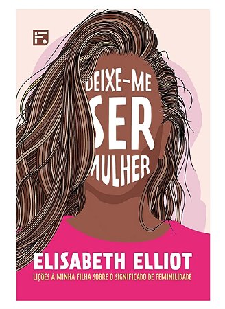DEIXE-ME SER MULHER- ELIZABETH ELLIOT