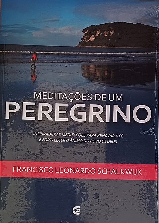 MEDITAÇÕES DE UM PEREGRINO- FRANCISCO LEONARDO SCHALKWIJK