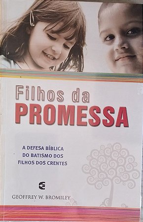FILHOS DA PROMESSA- GEOFFREY W. BROMILEY