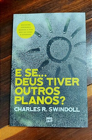 E se ... Deus tiver outros planos- Charles Swindoll